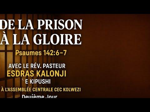 PASTEUR ESDRAS KALONJI - DE LA PRISON À LA GLOIRE – PSAUMES 142:6-7 | 2ᵉ Jour à CEC Kolwezi